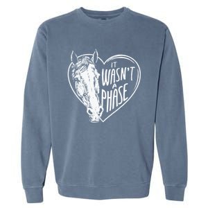 It WasnT A Phase Heart Horse Cute Gift Garment-Dyed Sweatshirt