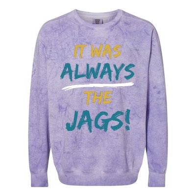 It Was Always The Jaguars Jags Colorblast Crewneck Sweatshirt