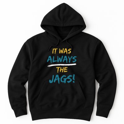 It Was Always The Jaguars Jags Hoodie