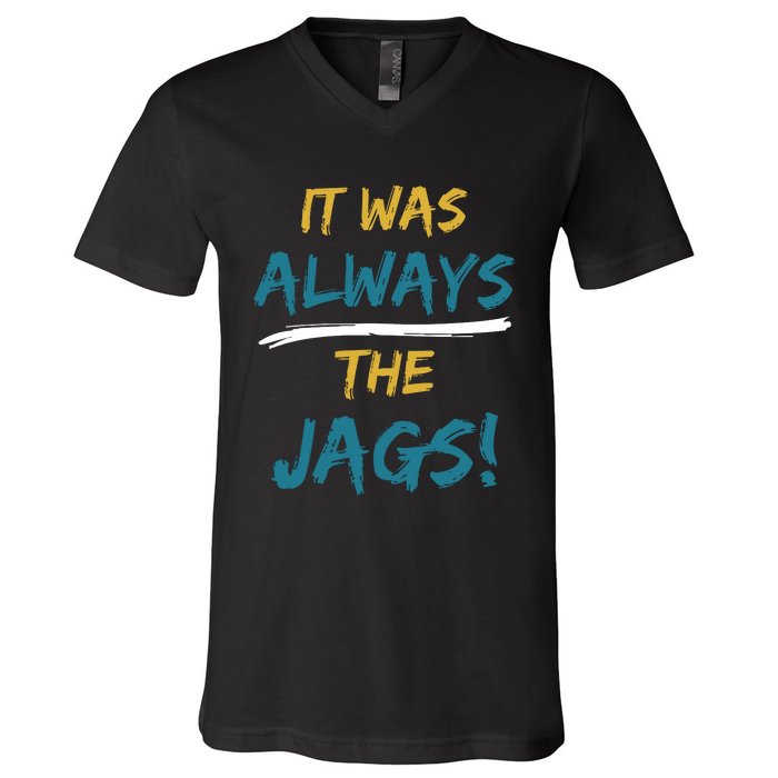 It Was Always The Jaguars Jags V-Neck T-Shirt