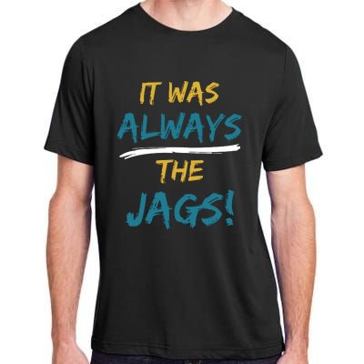 It Was Always The Jaguars Jags Adult ChromaSoft Performance T-Shirt