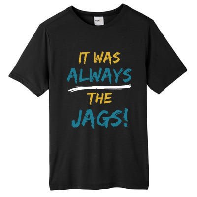 It Was Always The Jaguars Jags Tall Fusion ChromaSoft Performance T-Shirt