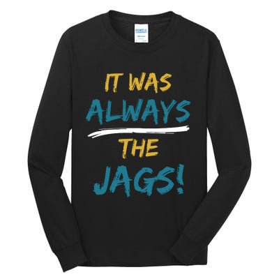 It Was Always The Jaguars Jags Tall Long Sleeve T-Shirt