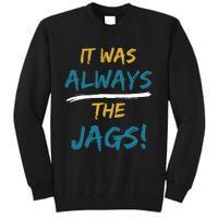 It Was Always The Jaguars Jags Tall Sweatshirt