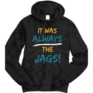 It Was Always The Jaguars Jags Tie Dye Hoodie