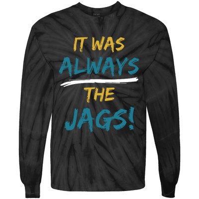 It Was Always The Jaguars Jags Tie-Dye Long Sleeve Shirt