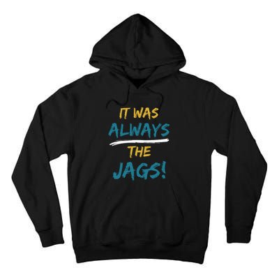 It Was Always The Jaguars Jags Tall Hoodie