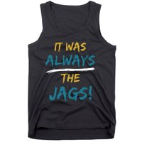 It Was Always The Jaguars Jags Tank Top