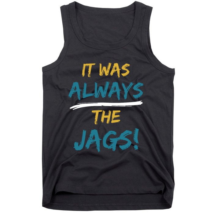 It Was Always The Jaguars Jags Tank Top