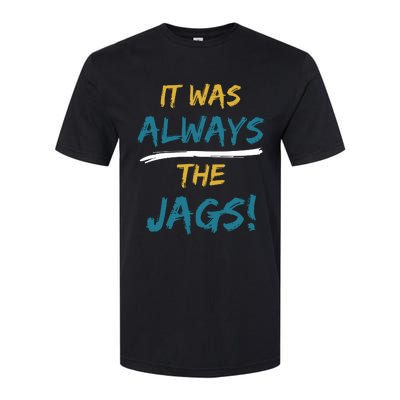 It Was Always The Jaguars Jags Softstyle CVC T-Shirt