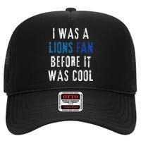 I Was A Lions Fan Before It Was Cool Lions Fan High Crown Mesh Back Trucker Hat