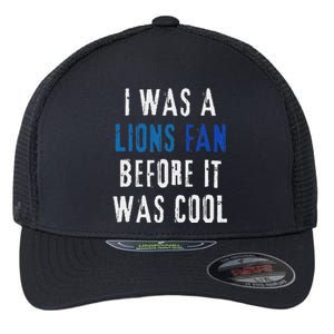 I Was A Lions Fan Before It Was Cool Lions Fan Flexfit Unipanel Trucker Cap