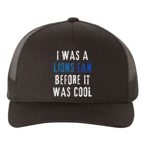 I Was A Lions Fan Before It Was Cool Lions Fan Yupoong Adult 5-Panel Trucker Hat