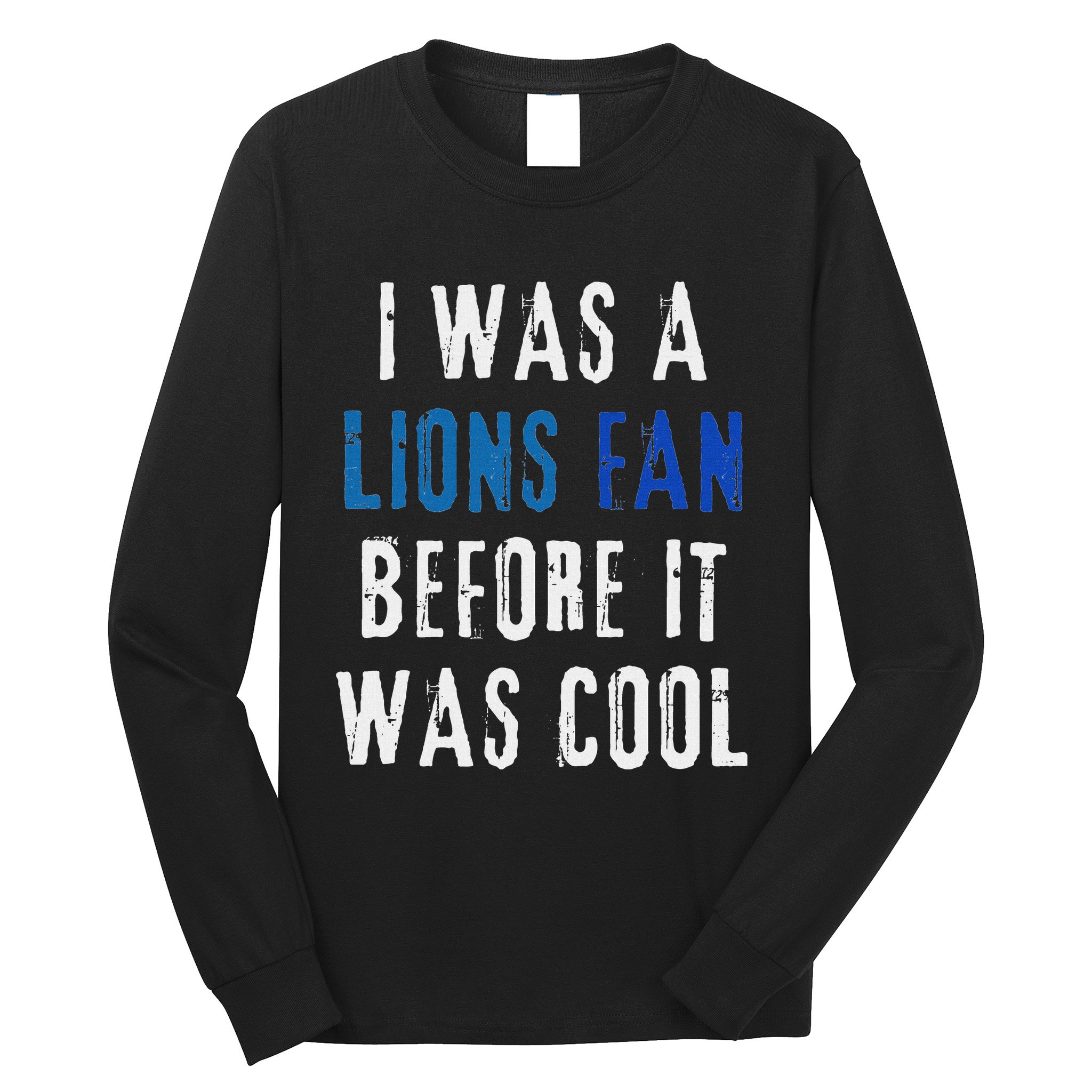 I Was A Lions Fan Before It Was Cool Lions Fan Long Sleeve Shirt