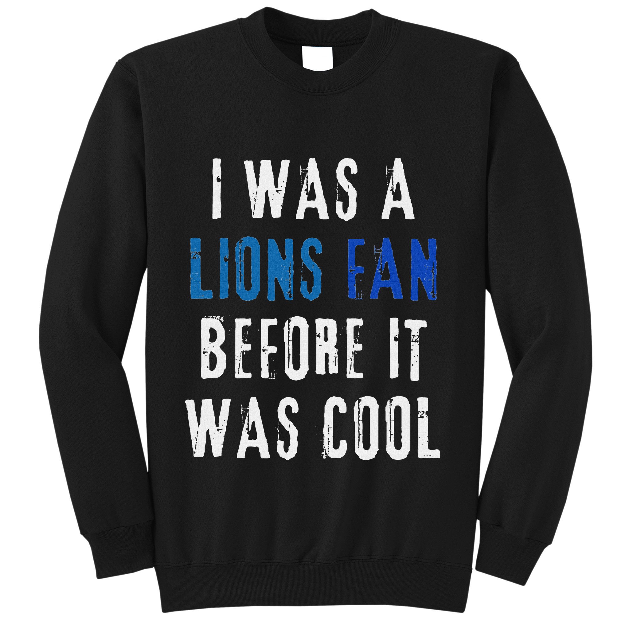 I Was A Lions Fan Before It Was Cool Lions Fan Sweatshirt