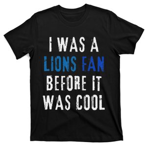 I Was A Lions Fan Before It Was Cool Lions Fan T-Shirt