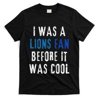 I Was A Lions Fan Before It Was Cool Lions Fan T-Shirt