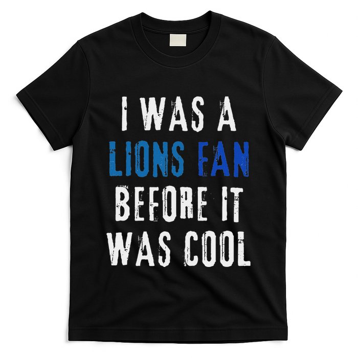 I Was A Lions Fan Before It Was Cool Lions Fan T-Shirt