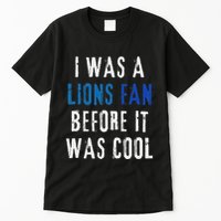I Was A Lions Fan Before It Was Cool Lions Fan Tall T-Shirt