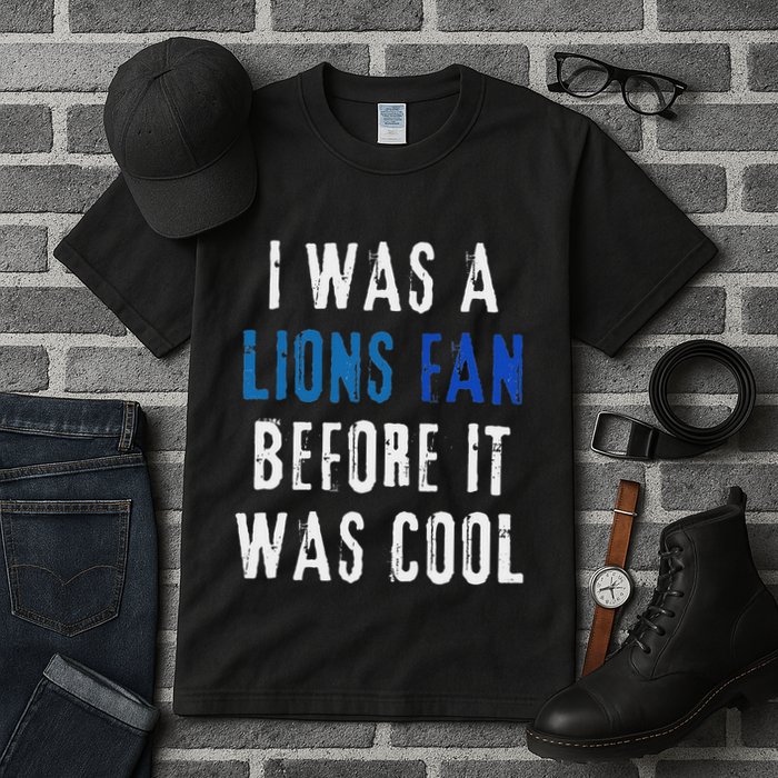I Was A Lions Fan Before It Was Cool Lions Fan Tall T-Shirt