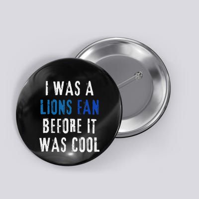 I Was A Lions Fan Before It Was Cool Lions Fan Button