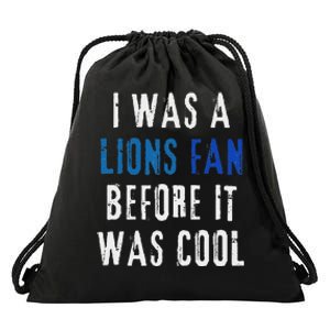 I Was A Lions Fan Before It Was Cool Lions Fan Drawstring Bag