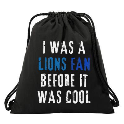 I Was A Lions Fan Before It Was Cool Lions Fan Drawstring Bag