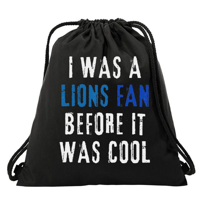 I Was A Lions Fan Before It Was Cool Lions Fan Drawstring Bag