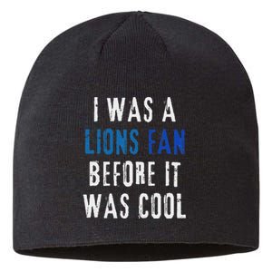 I Was A Lions Fan Before It Was Cool Lions Fan Sustainable Beanie