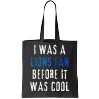 I Was A Lions Fan Before It Was Cool Lions Fan Tote Bag