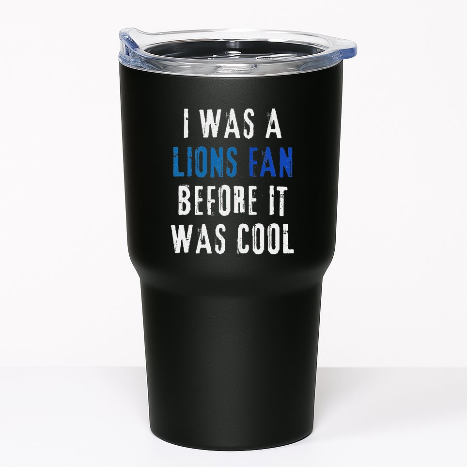 I Was A Lions Fan Before It Was Cool Lions Fan Tumbler