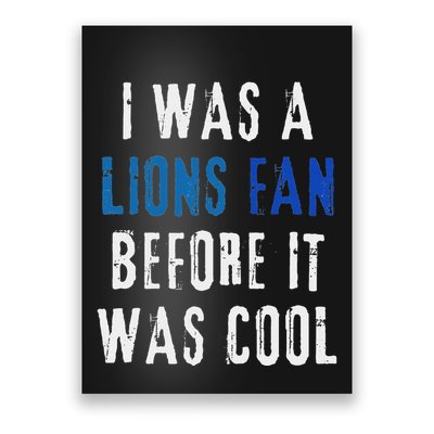 I Was A Lions Fan Before It Was Cool Lions Fan Poster