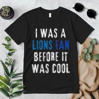 I Was A Lions Fan Before It Was Cool Lions Fan Premium T-Shirt