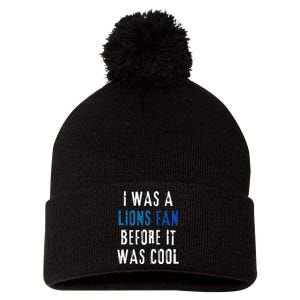 I Was A Lions Fan Before It Was Cool Lions Fan Pom Pom 12in Knit Beanie