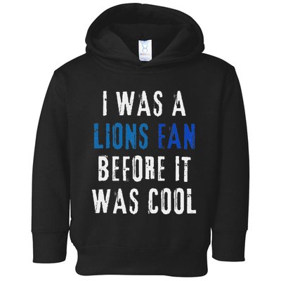 I Was A Lions Fan Before It Was Cool Lions Fan Toddler Hoodie