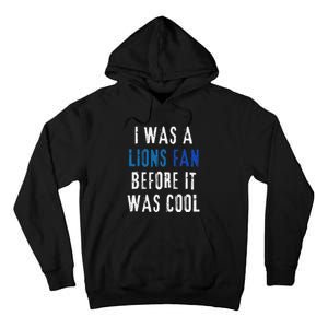 I Was A Lions Fan Before It Was Cool Lions Fan Tall Hoodie