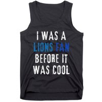 I Was A Lions Fan Before It Was Cool Lions Fan Tank Top