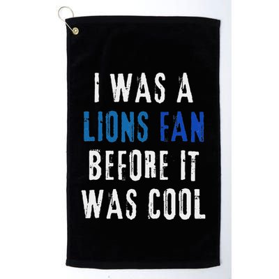 I Was A Lions Fan Before It Was Cool Lions Fan Golf Towel