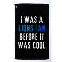 I Was A Lions Fan Before It Was Cool Lions Fan Golf Towel