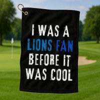 I Was A Lions Fan Before It Was Cool Lions Fan Golf Towel