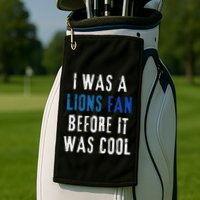 I Was A Lions Fan Before It Was Cool Lions Fan Golf Towel