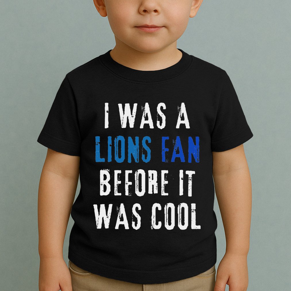 I Was A Lions Fan Before It Was Cool Lions Fan Toddler T-Shirt