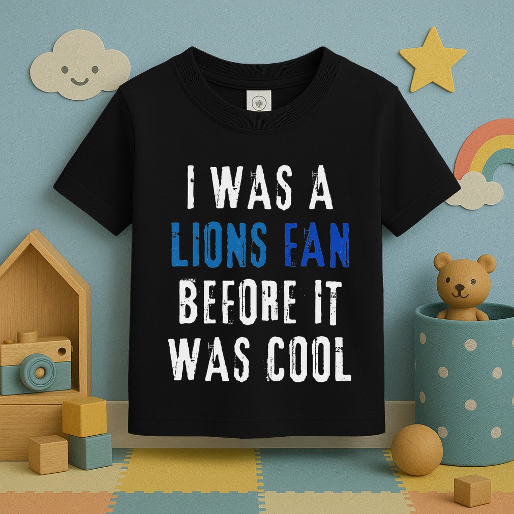 I Was A Lions Fan Before It Was Cool Lions Fan Toddler T-Shirt