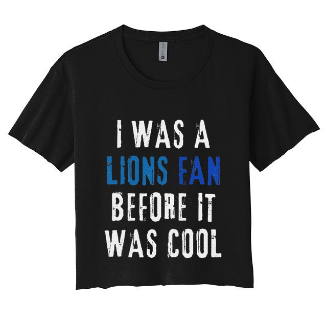 I Was A Lions Fan Before It Was Cool Lions Fan Women's Crop Top Tee