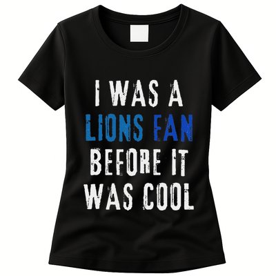 I Was A Lions Fan Before It Was Cool Lions Fan Womens T-Shirt