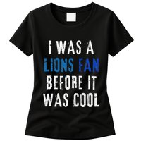 I Was A Lions Fan Before It Was Cool Lions Fan Womens T-Shirt