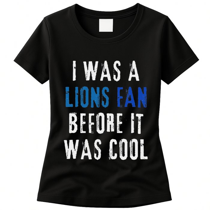 I Was A Lions Fan Before It Was Cool Lions Fan Womens T-Shirt