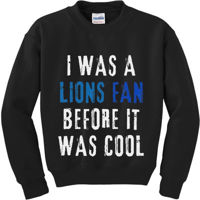 I Was A Lions Fan Before It Was Cool Lions Fan Kids Sweatshirt