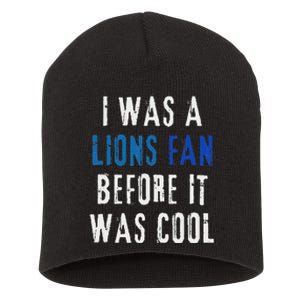 I Was A Lions Fan Before It Was Cool Lions Fan Short Acrylic Beanie