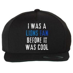 I Was A Lions Fan Before It Was Cool Lions Fan Wool Snapback Cap